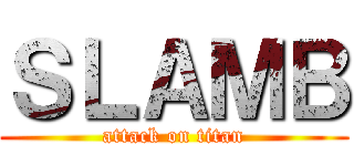 ＳＬＡＭＢ (attack on titan)