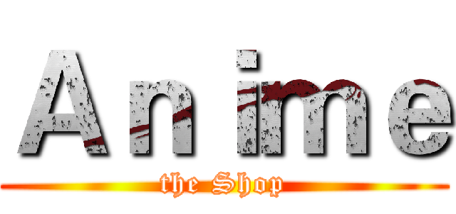 Ａｎｉｍｅ (the Shop)