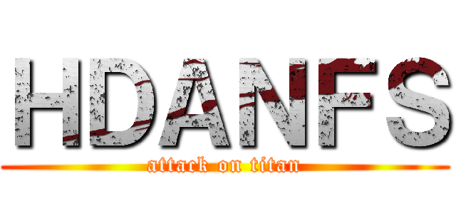 ＨＤＡＮＦＳ (attack on titan)