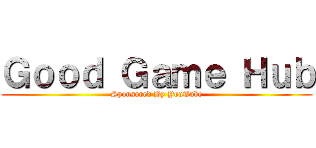 Ｇｏｏｄ Ｇａｍｅ Ｈｕｂ (Sponsored By YouTube)