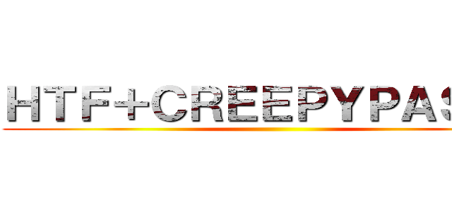 ＨＴＦ＋ＣＲＥＥＰＹＰＡＳＴＡ ()