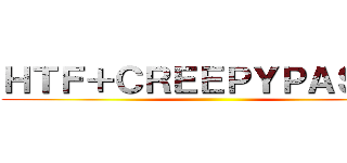 ＨＴＦ＋ＣＲＥＥＰＹＰＡＳＴＡ ()