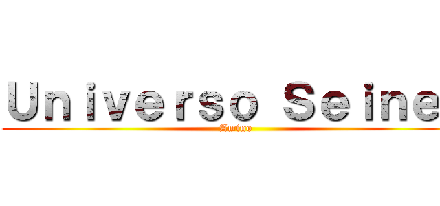 Ｕｎｉｖｅｒｓｏ Ｓｅｉｎｅｎ (Amino)