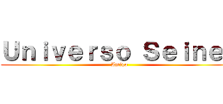 Ｕｎｉｖｅｒｓｏ Ｓｅｉｎｅｎ (Amino)