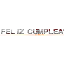 ＦＥＬＩＺ ＣＵＭＰＬＥＡÑＯＳ  (RODRIGO)