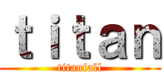 ｔｉｔａｎ (titanfall)