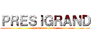 ＰＲＥＳｌＧＲＡＮＤ (huma vs le monde)