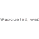 Ｗａｐｃｕａｔｕｊ．ｗａｐｓｉｔｅ．ｍｅ (Thế giới của tui)