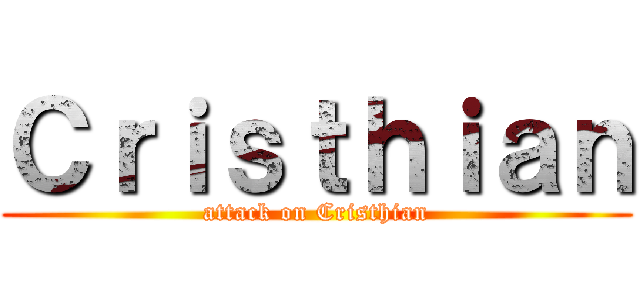 Ｃｒｉｓｔｈｉａｎ (attack on Cristhian)