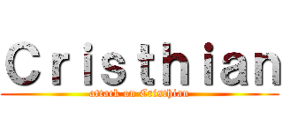Ｃｒｉｓｔｈｉａｎ (attack on Cristhian)