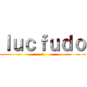 ｌｕｃｆｕｄｏ (愛)