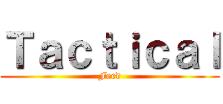 Ｔａｃｔｉｃａｌ (Feed)