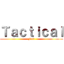 Ｔａｃｔｉｃａｌ (Feed)