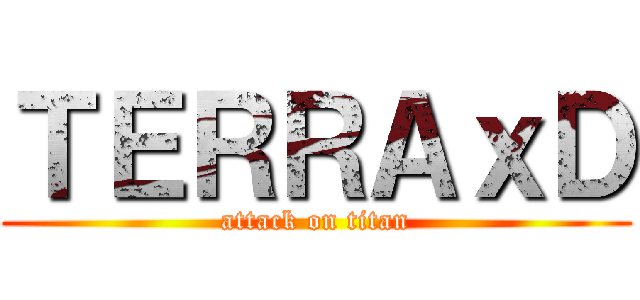 ＴＥＲＲＡｘＤ (attack on titan)