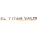 ＥＬ ＴＩＴＡＮ ＶＡＬＤＯＭＥＲＯ (attack on titan)