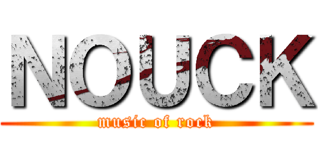 ＮＯＵＣＫ (music of rock)