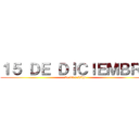 １５ ＤＥ ＤＩＣＩＥＭＢＲＥ (de 13 a 22hs)