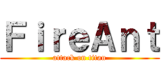 ＦｉｒｅＡｎｔ (attack on titan)