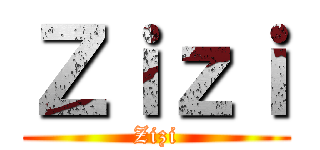 Ｚｉｚｉ (Zizi)