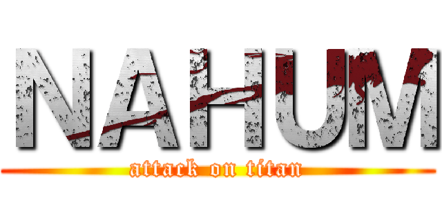 ＮＡＨＵＭ (attack on titan)