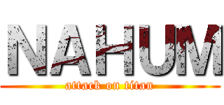 ＮＡＨＵＭ (attack on titan)