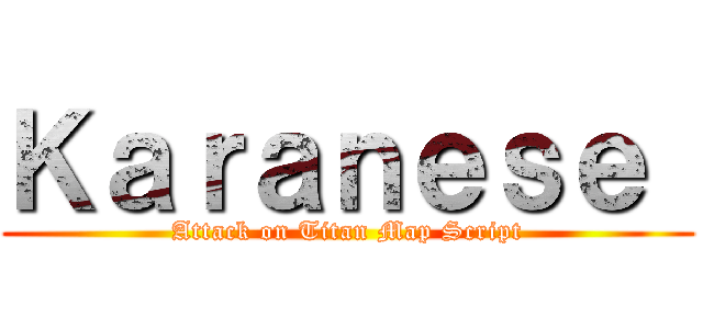 Ｋａｒａｎｅｓｅ  (Attack on Titan Map Script)
