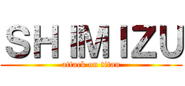 ＳＨＩＭＩＺＵ (attack on titan)