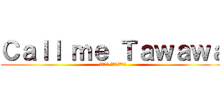 Ｃａｌｌ ｍｅ Ｔａｗａｗａ (Ｏｒａｌ Ｅｎｇｌｉｓｈ)