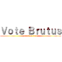 Ｖｏｔｅ Ｂｒｕｔｕｓ (attack on titan)