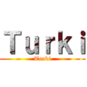 Ｔｕｒｋｉ (Turki)
