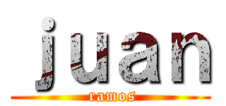 ｊｕａｎ ( ramos)