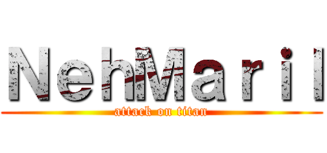 ＮｅｈＭａｒｉｌ (attack on titan)