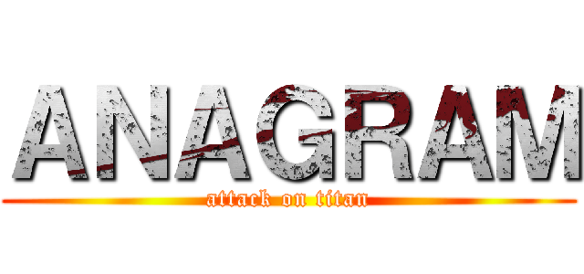 ＡＮＡＧＲＡＭ (attack on titan)