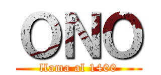 ＯＮＯ (llama al 1400)