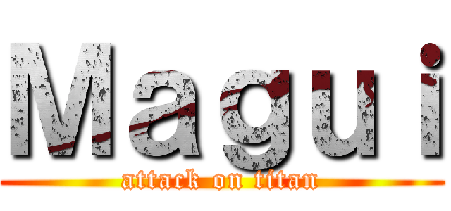 Ｍａｇｕｉ (attack on titan)