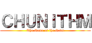 ＣＨＵＮＩＴＨＭ (The Game of the Gods)