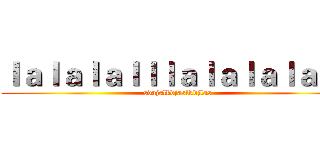 ｌａｌａｌａｌｌｌａｌａｌａｌａａｌ (sdajslkdjaslkdjlas)
