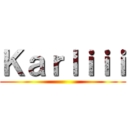 Ｋａｒｌｉｉｉ ()