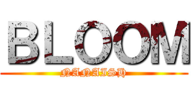 ＢＬＯＯＭ (NANAISH)