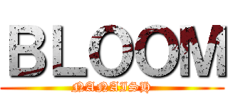 ＢＬＯＯＭ (NANAISH)