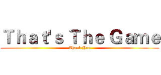 Ｔｈａｔ'ｓ Ｔｈｅ Ｇａｍｅ (Thank You)