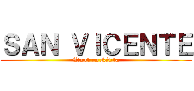 ＳＡＮ ＶＩＣＥＮＴＥ (Atacck on Nélida)