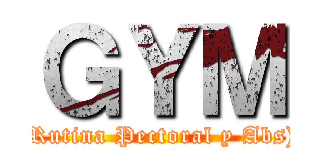 ＧＹＭ ((Rutina Pectoral y Abs))