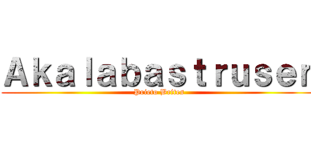 Ａｋａｌａｂａｓｔｒｕｓｅｎ (Prieto Brites)