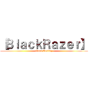 【ＢｌａｃｋＲａｚｅｒ】 (Game Casting)