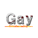 Ｇａｙ (Attack on Gay)