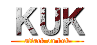 ＫＵＫ (attack on kuk)