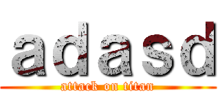 ａｄａｓｄ (attack on titan)