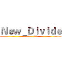 Ｎｅｗ＿Ｄｉｖｉｄｅ (attack on ND)