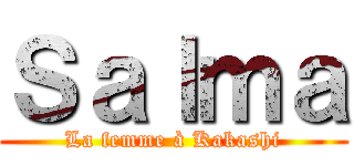 Ｓａｌｍａ (La femme à Kakashi)